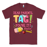 Burgundy dear parents tag youre it teacher Classic Tee - JahusDesignShop