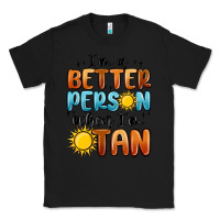 Black im better person when im tan Classic Tee - MaliasSmallBusiness