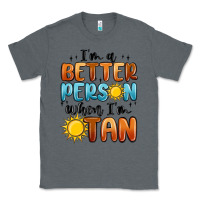 Charcoal Heather im better person when im tan Classic Tee - MaliasSmallBusiness
