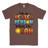 Chestnut im better person when im tan Classic Tee - MaliasSmallBusiness