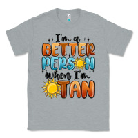 Heather Grey im better person when im tan Classic Tee - MaliasSmallBusiness