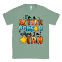 Sage im better person when im tan Classic Tee - MaliasSmallBusiness