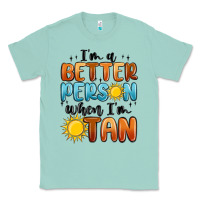 Seafoam im better person when im tan Classic Tee - MaliasSmallBusiness