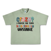 Oil Green crazy i prefer the term hilariously unstable Urban Heavy Tee - MaliasSmallBusiness