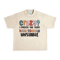 Sandshell crazy i prefer the term hilariously unstable Urban Heavy Tee - MaliasSmallBusiness