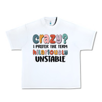 Crazy I Prefer The Term Hilariously Unstable Urban Heavy Tee | Teevron