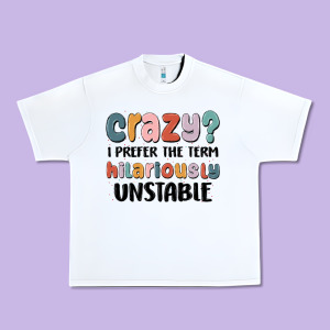 Crazy I Prefer The Term Hilariously Unstable Urban Heavy Tee Designed By Maliassmallbusiness