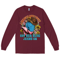 Burgundy lord have mercy baby got her blue jeans on Long Sleeve Tee - NancyCooperArtShop