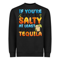 Black if you're gonna be salty at least bring the tequil Heavyweight Sweatshirt - MaliasSmallBusiness