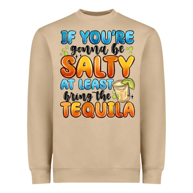 If You're Gonna Be Salty At Least Bring The Tequil Heavyweight Sweatshirt by MaliasSmallBusiness | Teevron