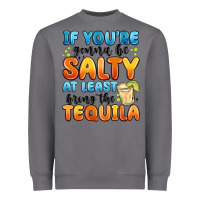 Storm if you're gonna be salty at least bring the tequil Heavyweight Sweatshirt - MaliasSmallBusiness