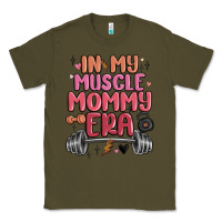 Army Green in my muscle mommy era Classic Tee - MaliasSmallBusiness