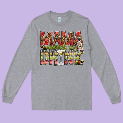 Mama Needs A Drink Long Sleeve Tee Designed By Nancycooperartshop