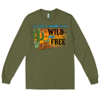 Army Green if i was a cowgirl i d be wild and free Long Sleeve Tee - MaliasSmallBusiness