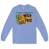 Colony Blue if i was a cowgirl i d be wild and free Long Sleeve Tee - MaliasSmallBusiness