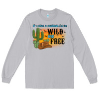 Moon Dust if i was a cowgirl i d be wild and free Long Sleeve Tee - MaliasSmallBusiness