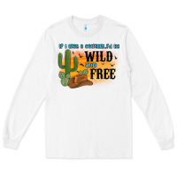 White if i was a cowgirl i d be wild and free Long Sleeve Tee - MaliasSmallBusiness