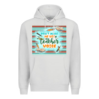 Dove Grey don't make me use my teacher voice Premium Hoodie - TumblerDesignByShophia