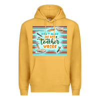 Mustard don't make me use my teacher voice Premium Hoodie - TumblerDesignByShophia