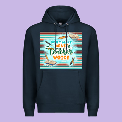 Don't Make Me Use My Teacher Voice Premium Hoodie Designed By Tumblerdesignbyshophia