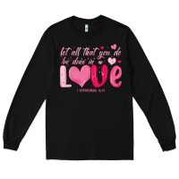 Black let all that you do be done in love Long Sleeve Tee - MaliasSmallBusiness