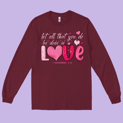 Let All That You Do Be Done In Love Long Sleeve Tee Designed By Maliassmallbusiness