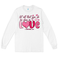 White let all that you do be done in love Long Sleeve Tee - MaliasSmallBusiness