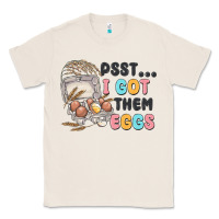 Natural psst i got them eggs Classic Tee - MaliasSmallBusiness