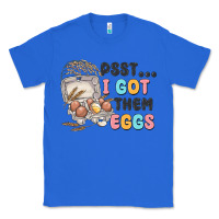True Royal psst i got them eggs Classic Tee - MaliasSmallBusiness