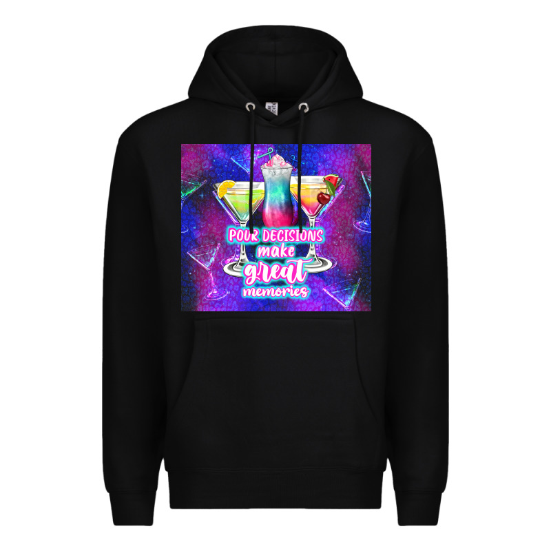 Pour Decisions Make Great Memories Premium Hoodie by TumblerDesignByShophia | Teevron