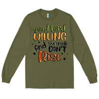 Army Green good lord willing and the creek dont rise Long Sleeve Tee - MaliasSmallBusiness