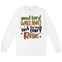 White good lord willing and the creek dont rise Long Sleeve Tee - MaliasSmallBusiness