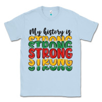 Dusty Blue my history is strong Classic Tee - MaliasSmallBusiness