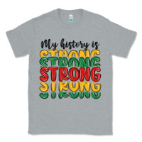 Heather Grey my history is strong Classic Tee - MaliasSmallBusiness