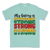 Seafoam my history is strong Classic Tee - MaliasSmallBusiness