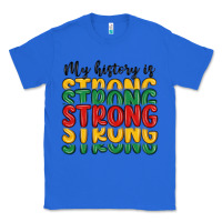True Royal my history is strong Classic Tee - MaliasSmallBusiness