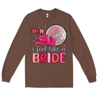 Chestnut man i feel like a bride Long Sleeve Tee - MaliasSmallBusiness