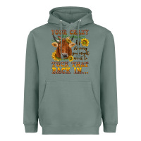 Sage Your crazy is showing Heavyweight Hoodie - NancyCooperArtShop