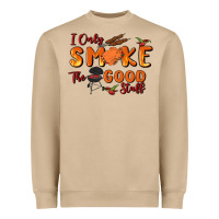 I Only Smoke The Good Stuff Heavyweight Sweatshirt | Teevron