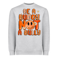 Be A Buddy Not A Bully Heavyweight Sweatshirt | Teevron
