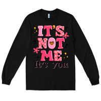 Black it's not me it's you Long Sleeve Tee - MaliasSmallBusiness