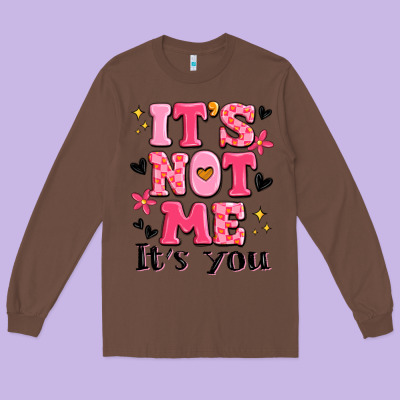 It's Not Me It's You Long Sleeve Tee Designed By Maliassmallbusiness