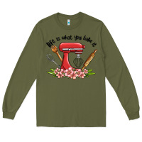 Army Green life is what you bake it Long Sleeve Tee - MaliasSmallBusiness