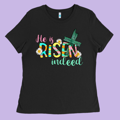He Is Risen Indeed Easter Ladies Tee Designed By Cowgirlartshop