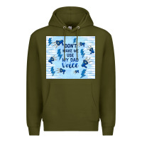 Army Green don't make me use my dad voice Premium Hoodie - TumblerDesignByShophia