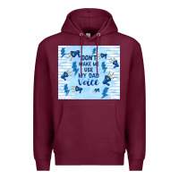 Burgundy don't make me use my dad voice Premium Hoodie - TumblerDesignByShophia