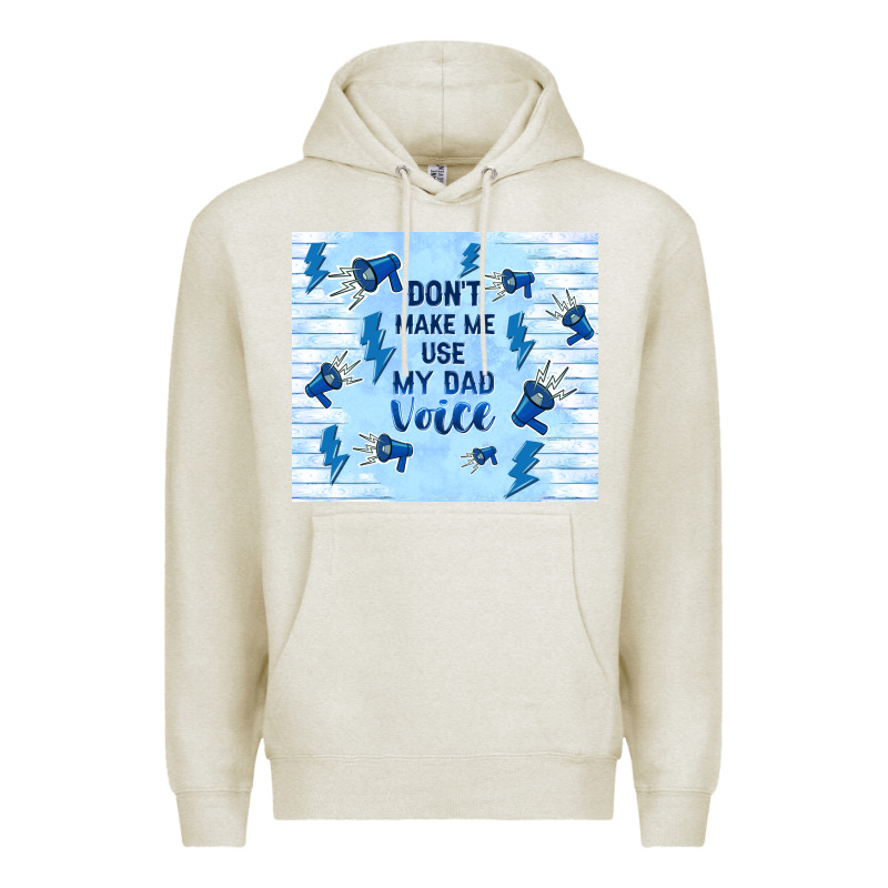 Don't Make Me Use My Dad Voice Premium Hoodie by TumblerDesignByShophia | Teevron