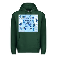 Sports Green don't make me use my dad voice Premium Hoodie - TumblerDesignByShophia