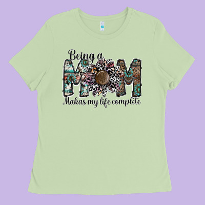 Being A Mom Makas My Life Complete Ladies Tee Designed By Sublimationcraftshop