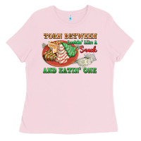 Bubblegum Pink torn between lookin like a snack and eatin one Ladies Tee - FaDigitalArtStudio